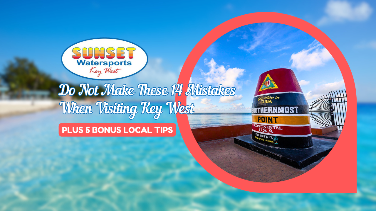 do not make these 14 mistakes when visiting key west