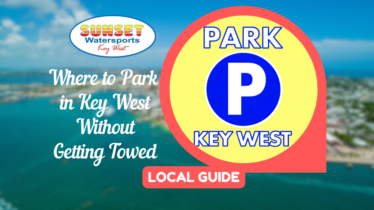 Where to Park in Key West Without Getting Towed Sunset Watersports